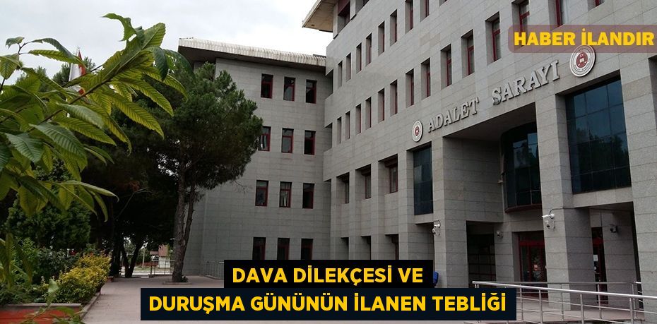 Dava dilekçesi ve duruşma gününün ilanen tebliği