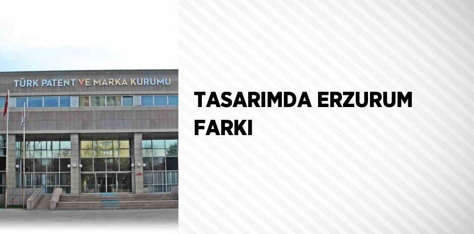 TASARIMDA ERZURUM FARKI