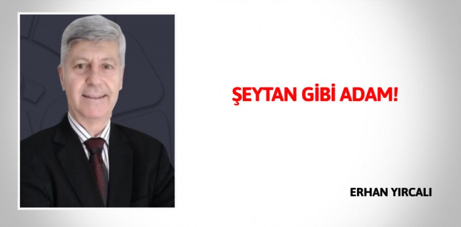 ŞEYTAN GİBİ ADAM!