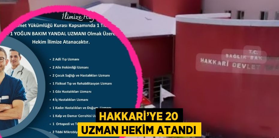 HAKKARİ’YE 20 UZMAN HEKİM ATANDI