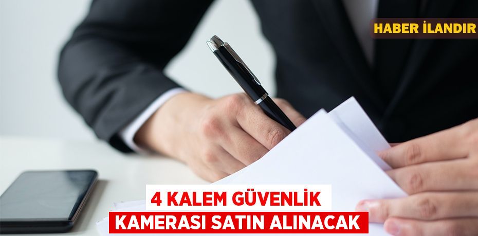 4 kalem güvenlik kamerası satın alınacak