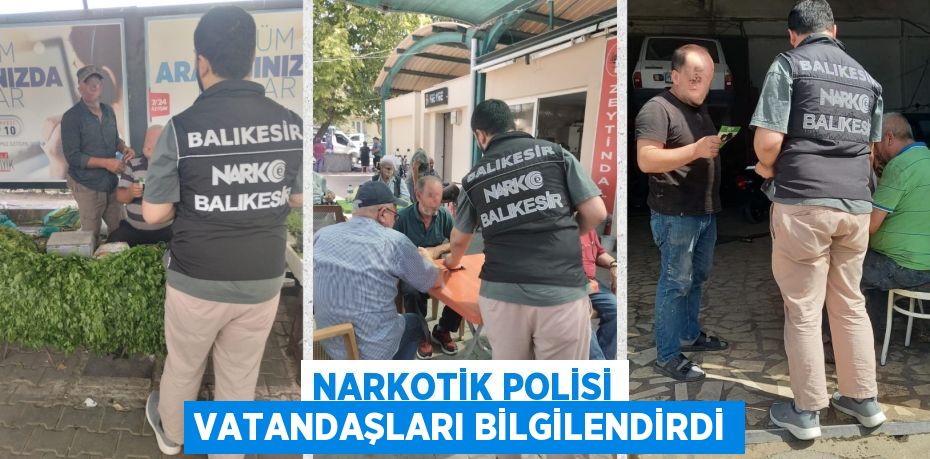 NARKOTİK POLİSİ VATANDAŞLARI BİLGİLENDİRDİ