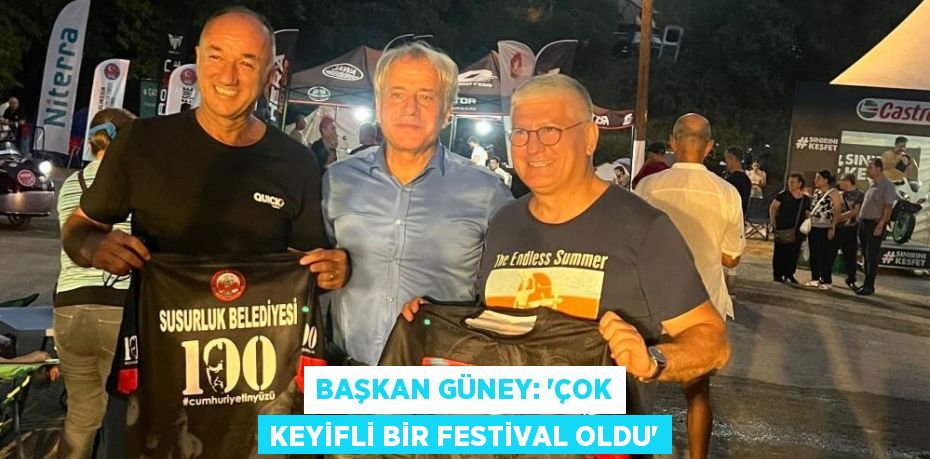 BAŞKAN GÜNEY: “ÇOK KEYİFLİ BİR FESTİVAL OLDU”