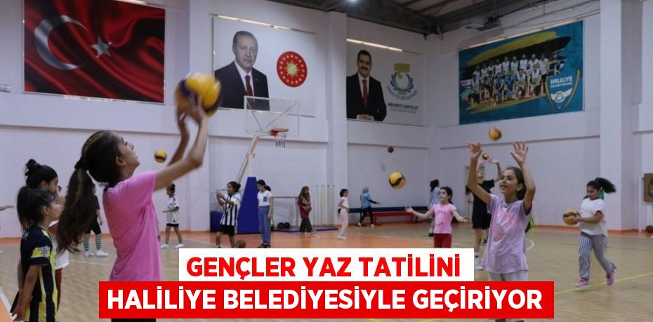 GENÇLER YAZ TATİLİNİ HALİLİYE BELEDİYESİYLE GEÇİRİYOR