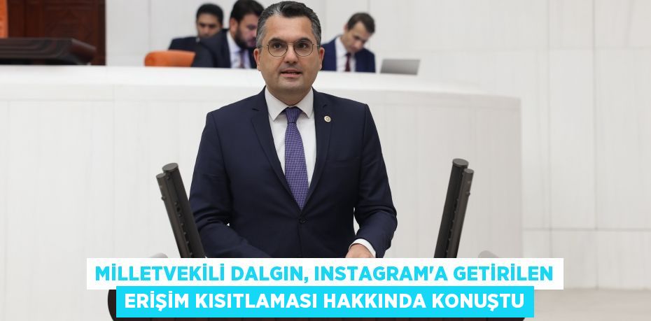 MİLLETVEKİLİ DALGIN, INSTAGRAM’A GETİRİLEN ERİŞİM KISITLAMASI HAKKINDA KONUŞTU