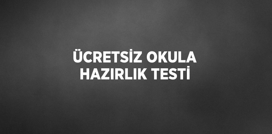 ÜCRETSİZ OKULA HAZIRLIK TESTİ