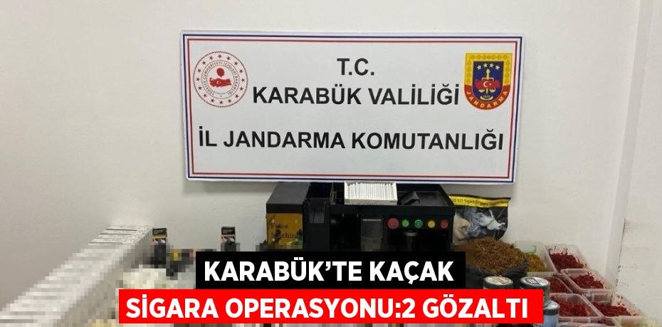 KARABÜK’TE KAÇAK SİGARA OPERASYONU:2 GÖZALTI