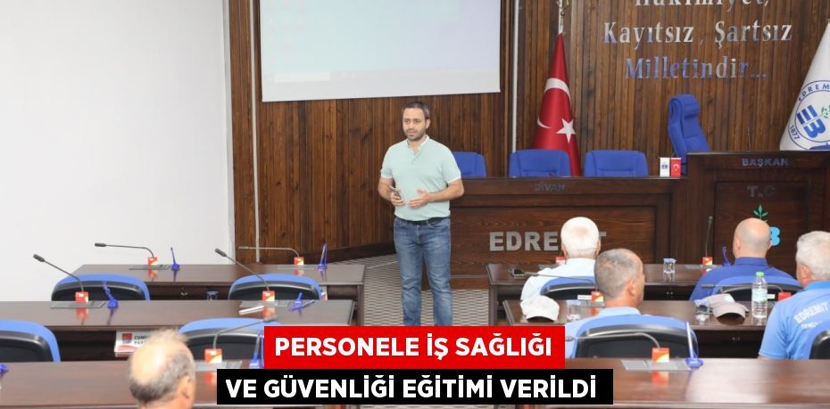 PERSONELE İŞ SAĞLIĞI VE GÜVENLİĞİ EĞİTİMİ VERİLDİ