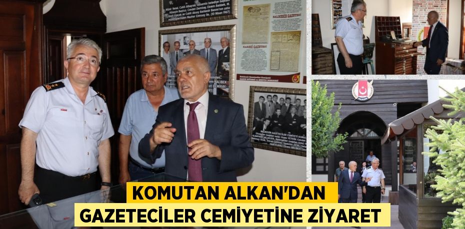 KOMUTAN ALKAN’DAN  GAZETECİLER CEMİYETİNE ZİYARET