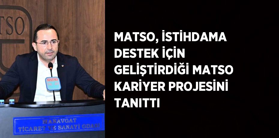 MATSO, İSTİHDAMA DESTEK İÇİN GELİŞTİRDİĞİ MATSO KARİYER PROJESİNİ TANITTI