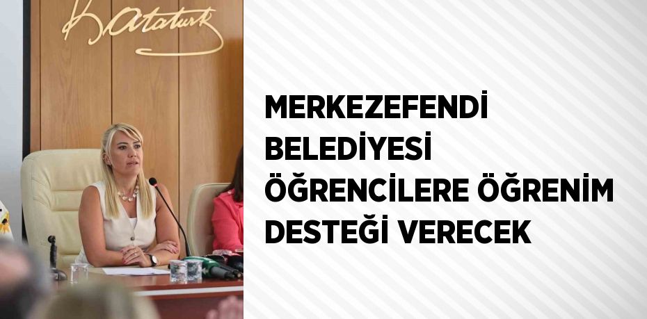 MERKEZEFENDİ BELEDİYESİ ÖĞRENCİLERE ÖĞRENİM DESTEĞİ VERECEK