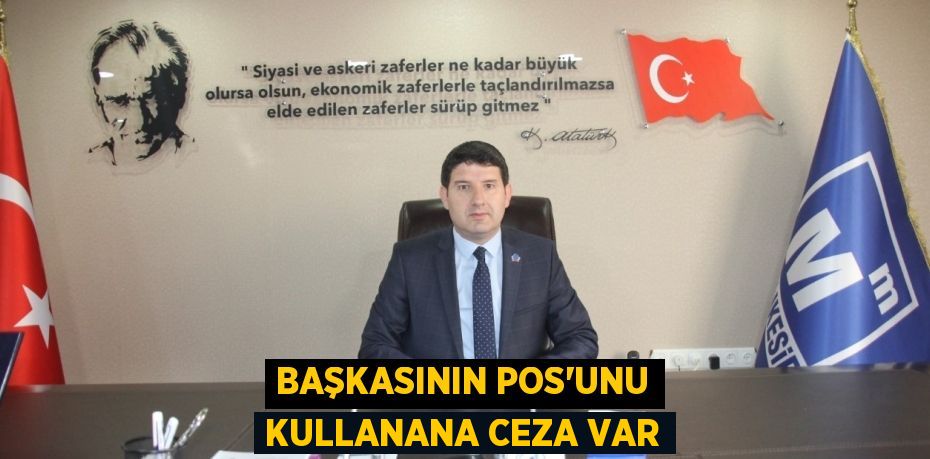 BAŞKASININ POS’UNU KULLANANA CEZA VAR