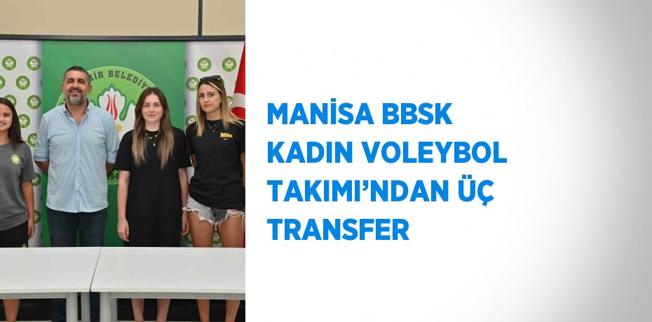 MANİSA BBSK KADIN VOLEYBOL TAKIMI’NDAN ÜÇ TRANSFER