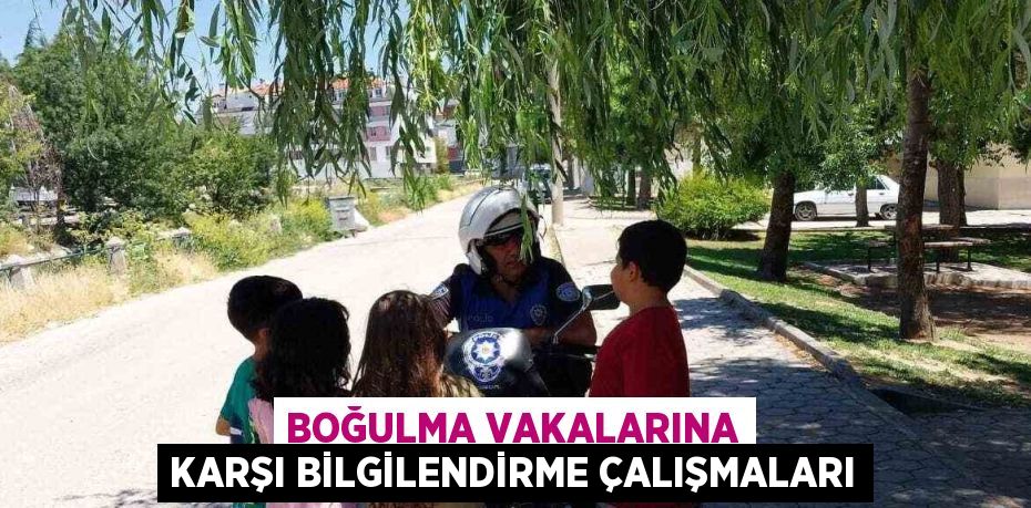 BOĞULMA VAKALARINA KARŞI BİLGİLENDİRME ÇALIŞMALARI