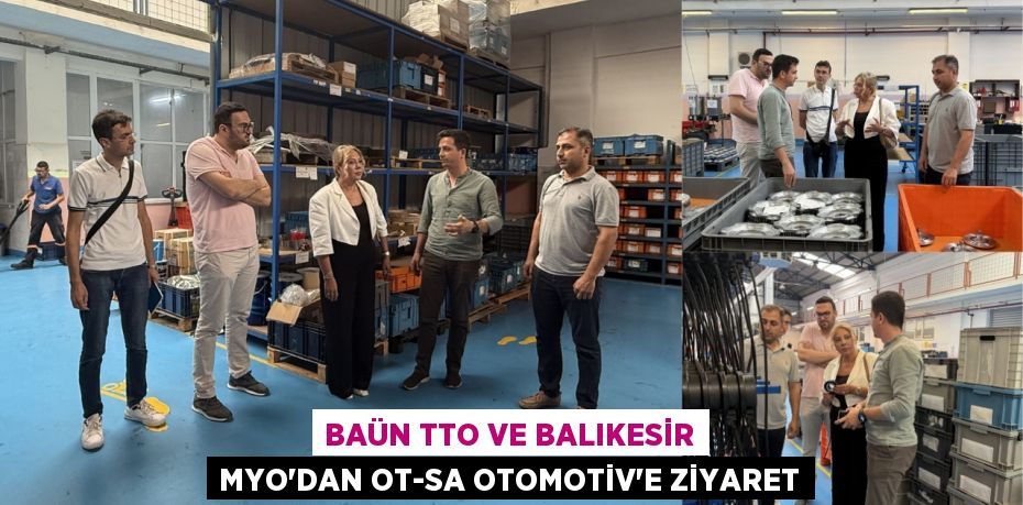 BAÜN TTO ve Balıkesir MYO’dan OT-SA Otomotiv’e Ziyaret