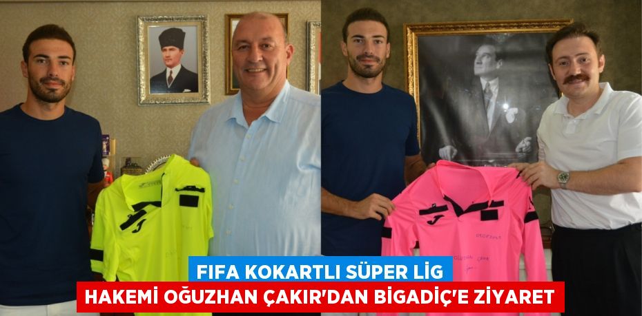 FIFA KOKARTLI SÜPER LİG HAKEMİ OĞUZHAN ÇAKIR'DAN BİGADİÇ’E ZİYARET