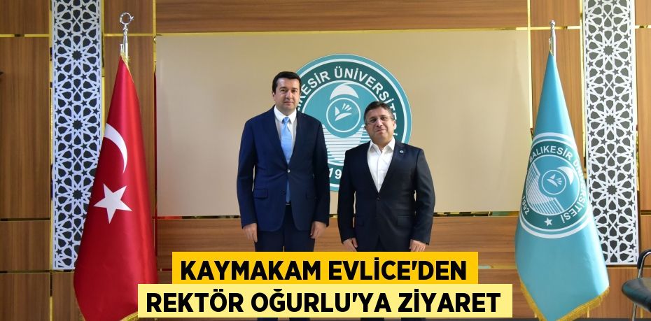 Kaymakam Evlice’den Rektör Oğurlu’ya Ziyaret