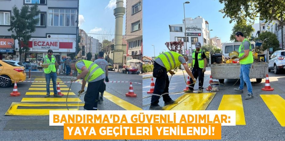 Bandırma'da Güvenli Adımlar: Yaya Geçitleri Yenilendi!