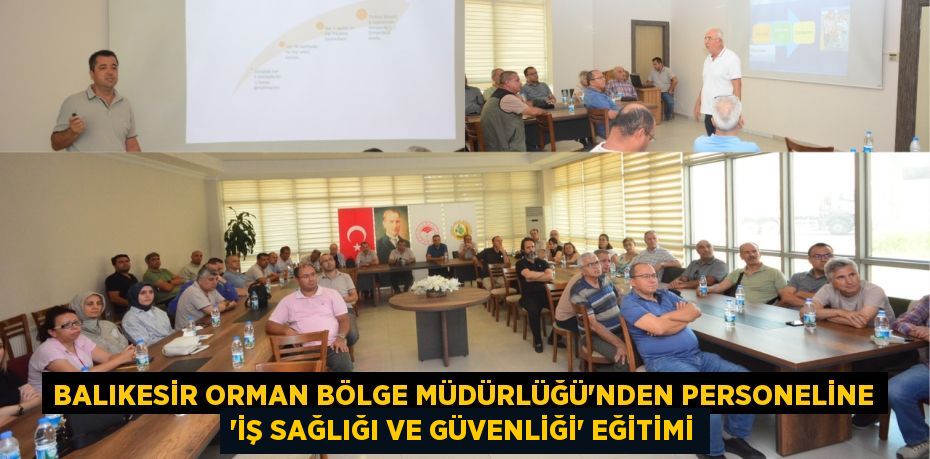 Balıkesir Orman Bölge Müdürlüğü'nden Personeline 'İş Sağlığı ve Güvenliği' Eğitimi