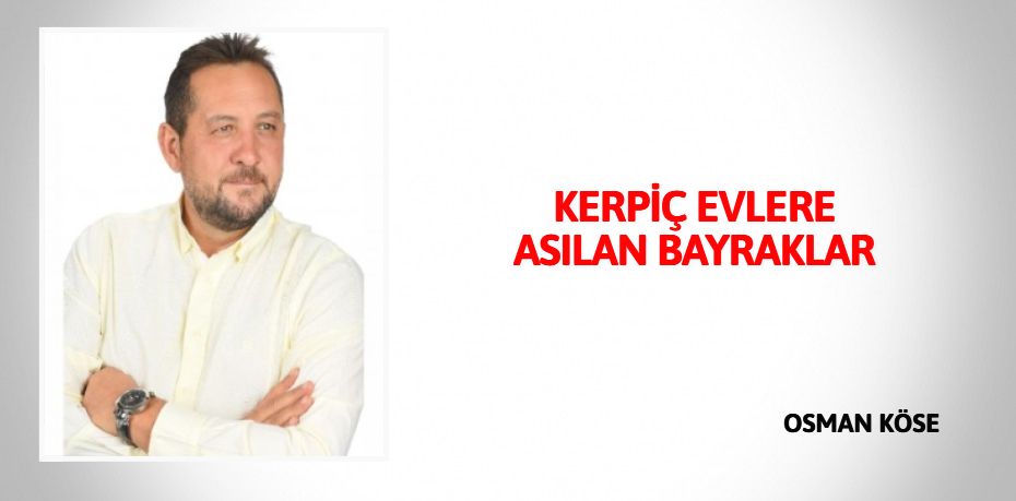 KERPİÇ EVLERE ASILAN BAYRAKLAR