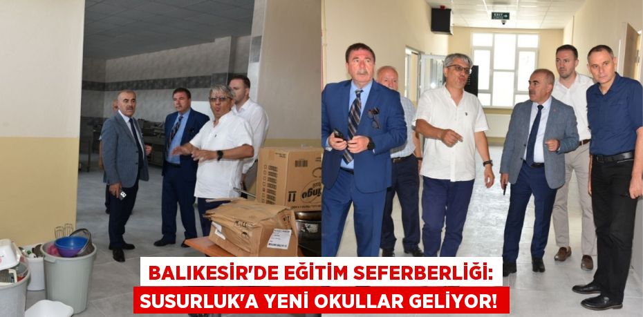 Balıkesir'de Eğitim Seferberliği: Susurluk'a Yeni Okullar Geliyor!