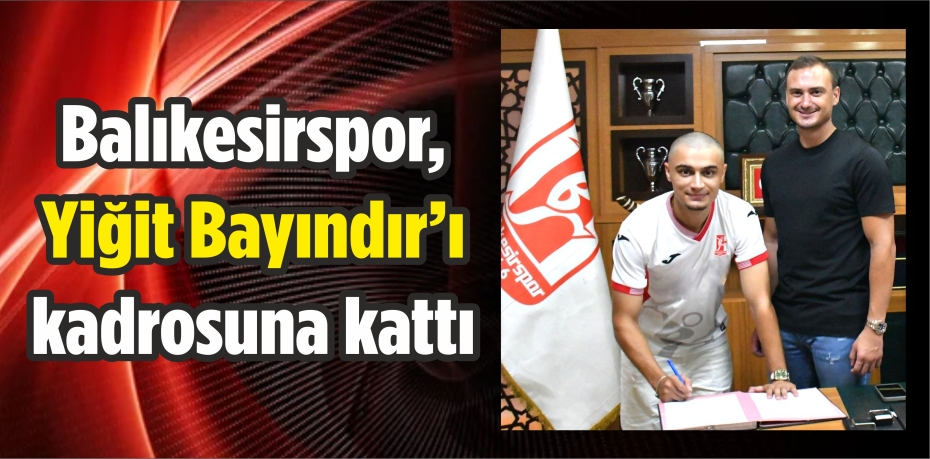 Balıkesirspor, Yiğit Bayındır’ı Kadrosuna Kattı