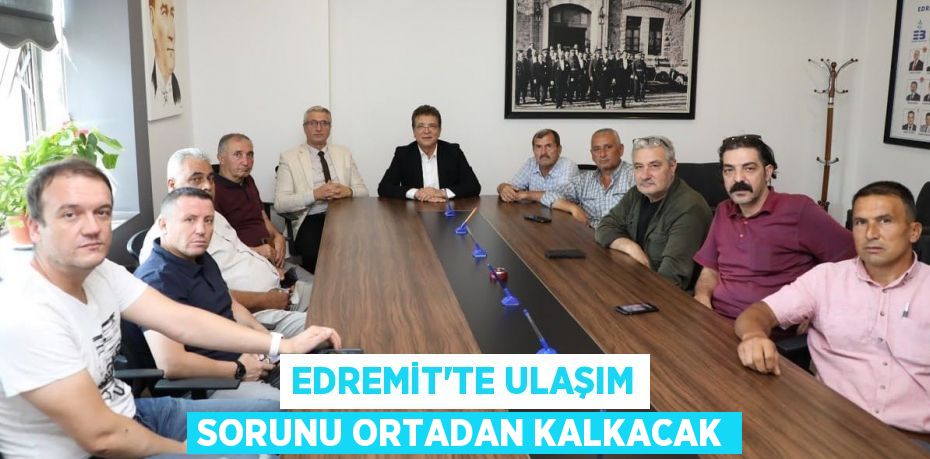 EDREMİT’TE ULAŞIM SORUNU ORTADAN KALKACAK