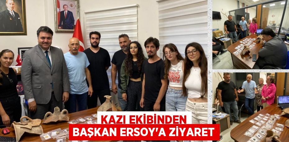 KAZI EKİBİNDEN BAŞKAN ERSOY’A ZİYARET