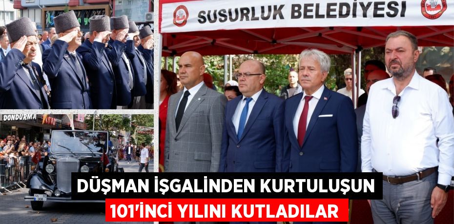 DÜŞMAN İŞGALİNDEN KURTULUŞUN 101’İNCİ YILINI KUTLADILAR