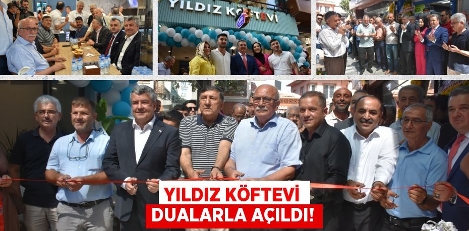 YILDIZ KÖFTEVİ DUALARLA AÇILDI!