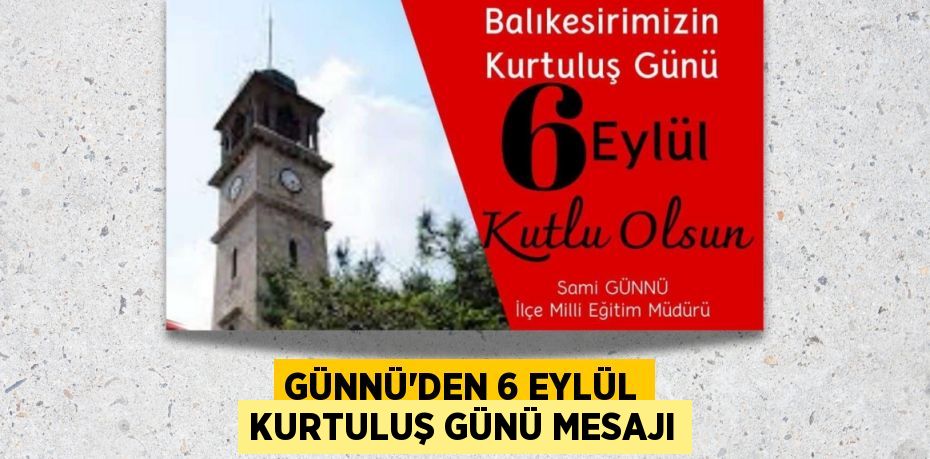 GÜNNÜ'DEN 6 EYLÜL KURTULUŞ GÜNÜ MESAJI