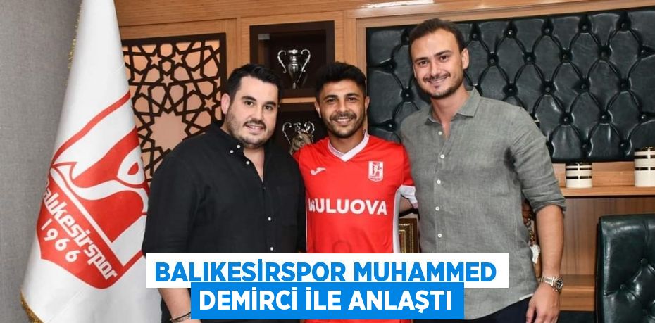 BALIKESİRSPOR MUHAMMED DEMİRCİ İLE ANLAŞTI