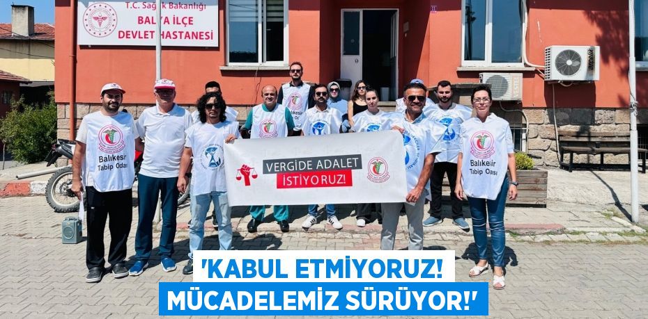 “KABUL ETMİYORUZ! MÜCADELEMİZ SÜRÜYOR!”