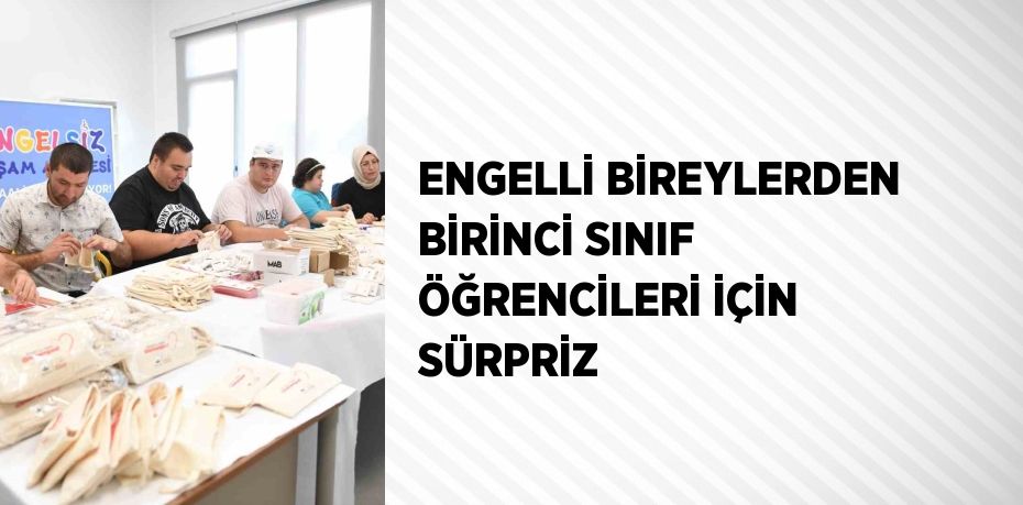 ENGELLİ BİREYLERDEN BİRİNCİ SINIF ÖĞRENCİLERİ İÇİN SÜRPRİZ