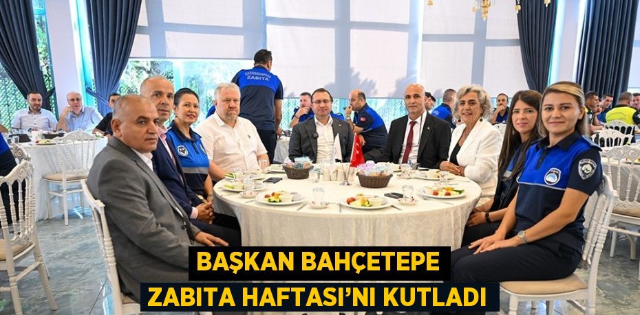 BAŞKAN BAHÇETEPE ZABITA HAFTASI’NI KUTLADI