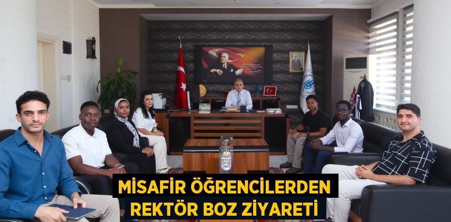 MİSAFİR ÖĞRENCİLERDEN REKTÖR BOZ ZİYARETİ