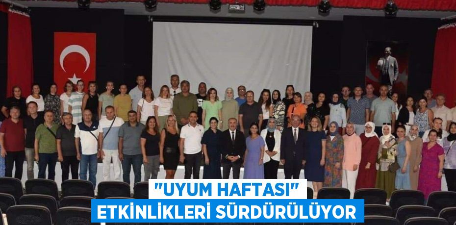 "UYUM HAFTASI" ETKİNLİKLERİ SÜRDÜRÜLÜYOR