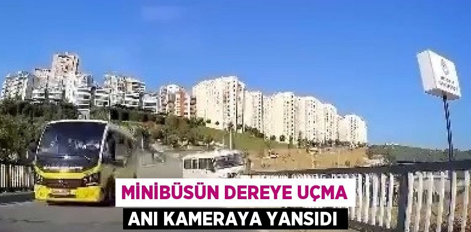 MİNİBÜSÜN DEREYE UÇMA ANI KAMERAYA YANSIDI