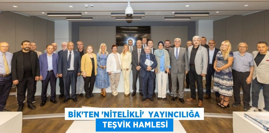 BİK’ten ‘nitelikli’  yayıncılığa   teşvik hamlesi