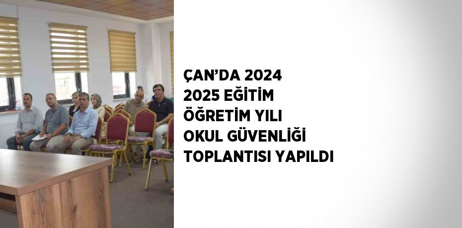 ÇAN’DA 2024 2025 EĞİTİM ÖĞRETİM YILI OKUL GÜVENLİĞİ TOPLANTISI YAPILDI