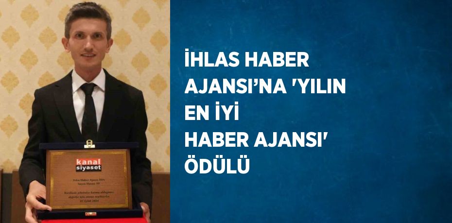 İHLAS HABER AJANSI’NA 'YILIN EN İYİ HABER AJANSI' ÖDÜLÜ