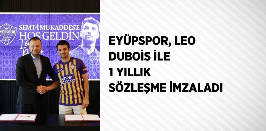 EYÜPSPOR, LEO DUBOİS İLE 1 YILLIK SÖZLEŞME İMZALADI