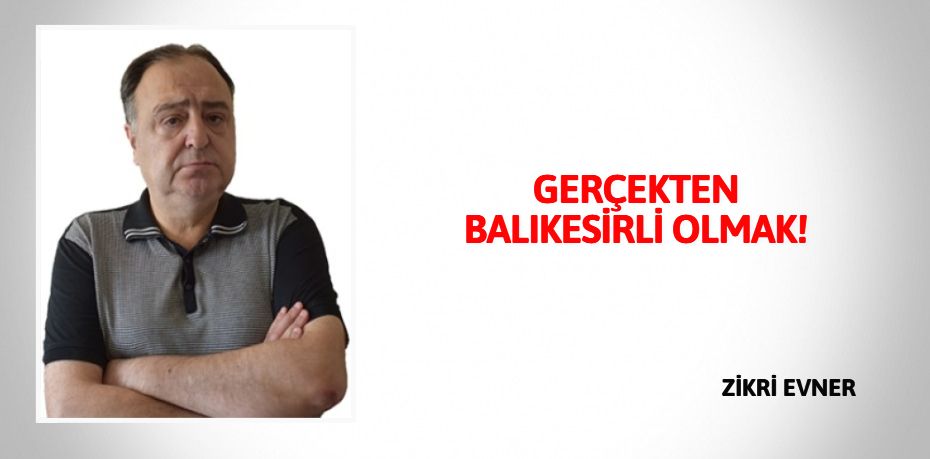 GERÇEKTEN BALIKESİRLİ OLMAK!