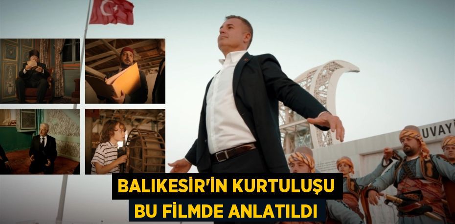 BALIKESİR'İN KURTULUŞU BU FİLMDE ANLATILDI