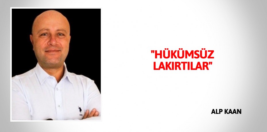 "HÜKÜMSÜZ LAKIRTILAR"