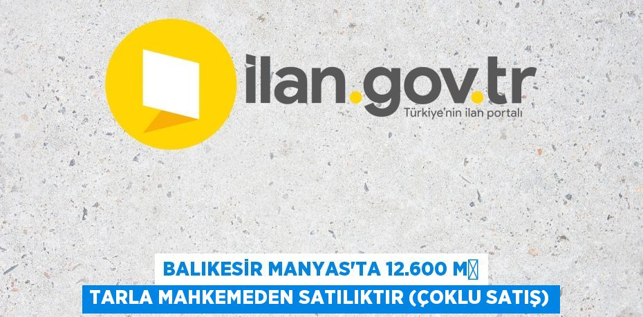 Balıkesir Manyas'ta 12.600 m² tarla mahkemeden satılıktır (çoklu satış)