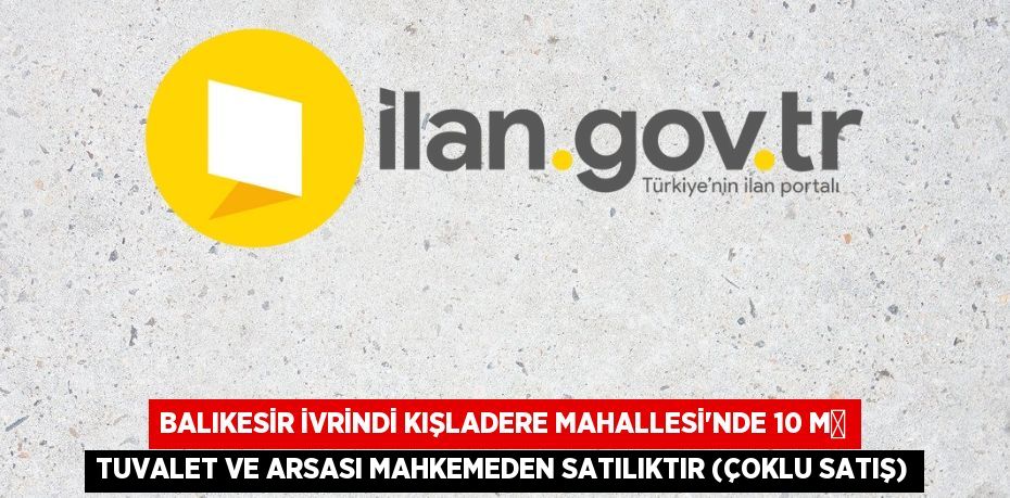 Balıkesir İvrindi Kışladere Mahallesi'nde 10 m² tuvalet ve arsası mahkemeden satılıktır (çoklu satış)