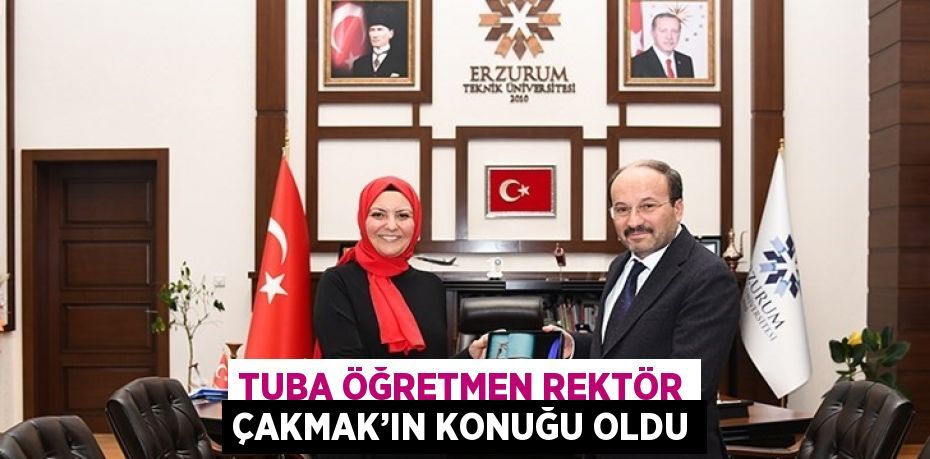 TUBA ÖĞRETMEN REKTÖR ÇAKMAK’IN KONUĞU OLDU