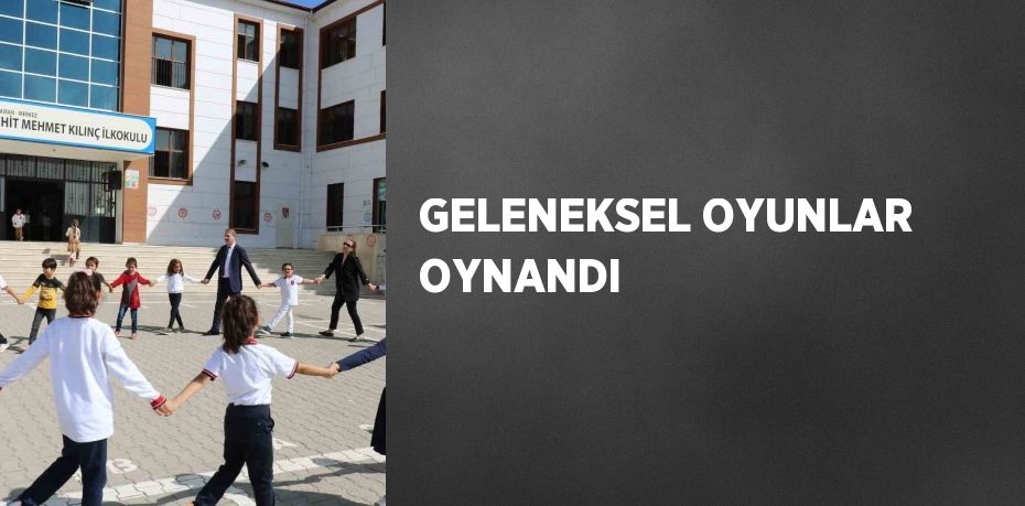 GELENEKSEL OYUNLAR OYNANDI