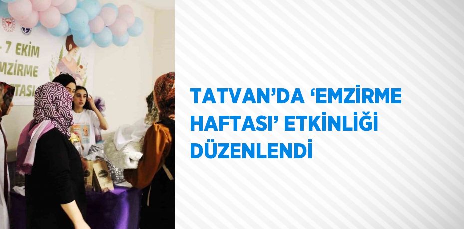 TATVAN’DA ‘EMZİRME HAFTASI’ ETKİNLİĞİ DÜZENLENDİ